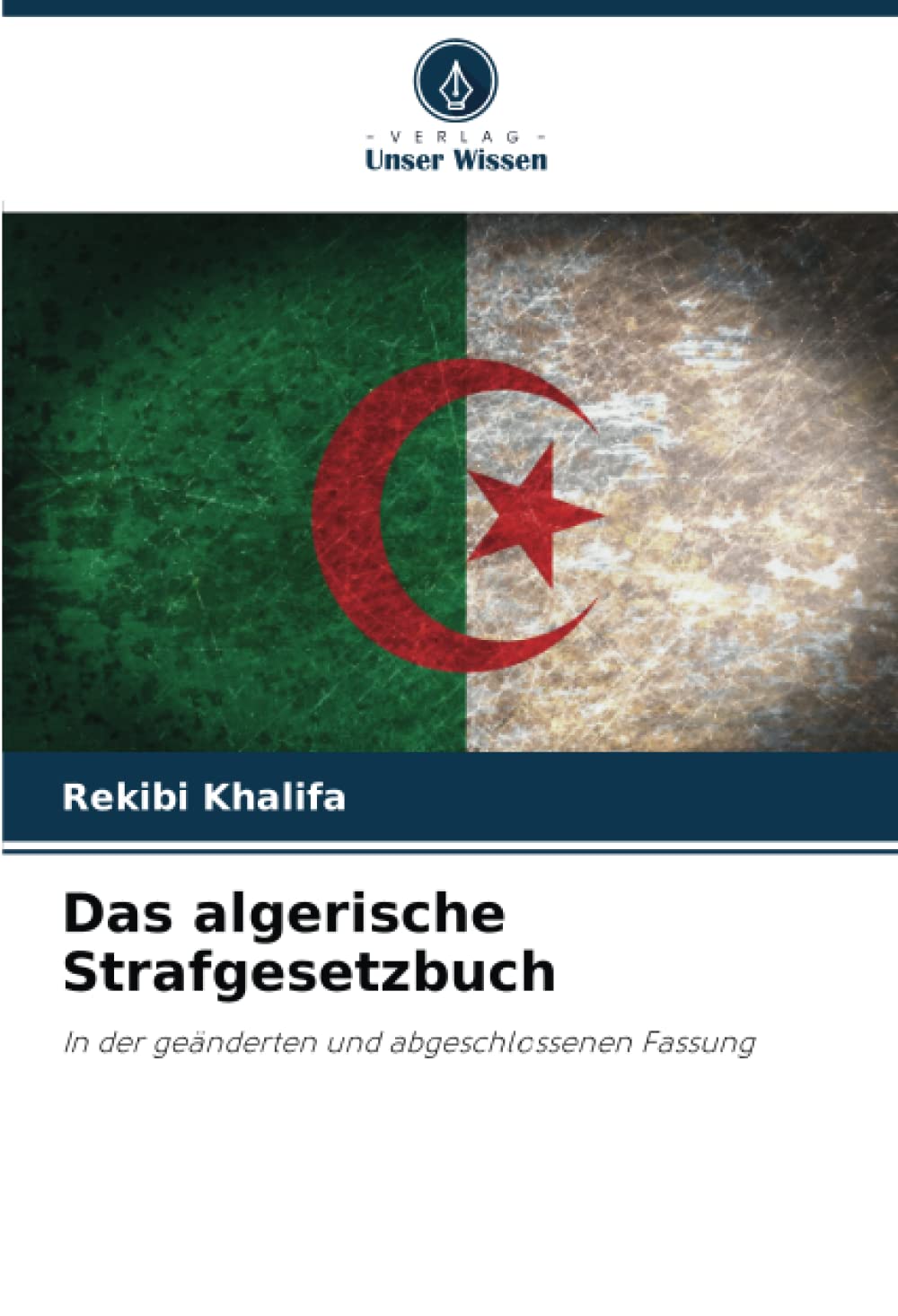 Das algerische Strafgesetzbuch: In der geänderten und abgeschlossenen Fassung Law