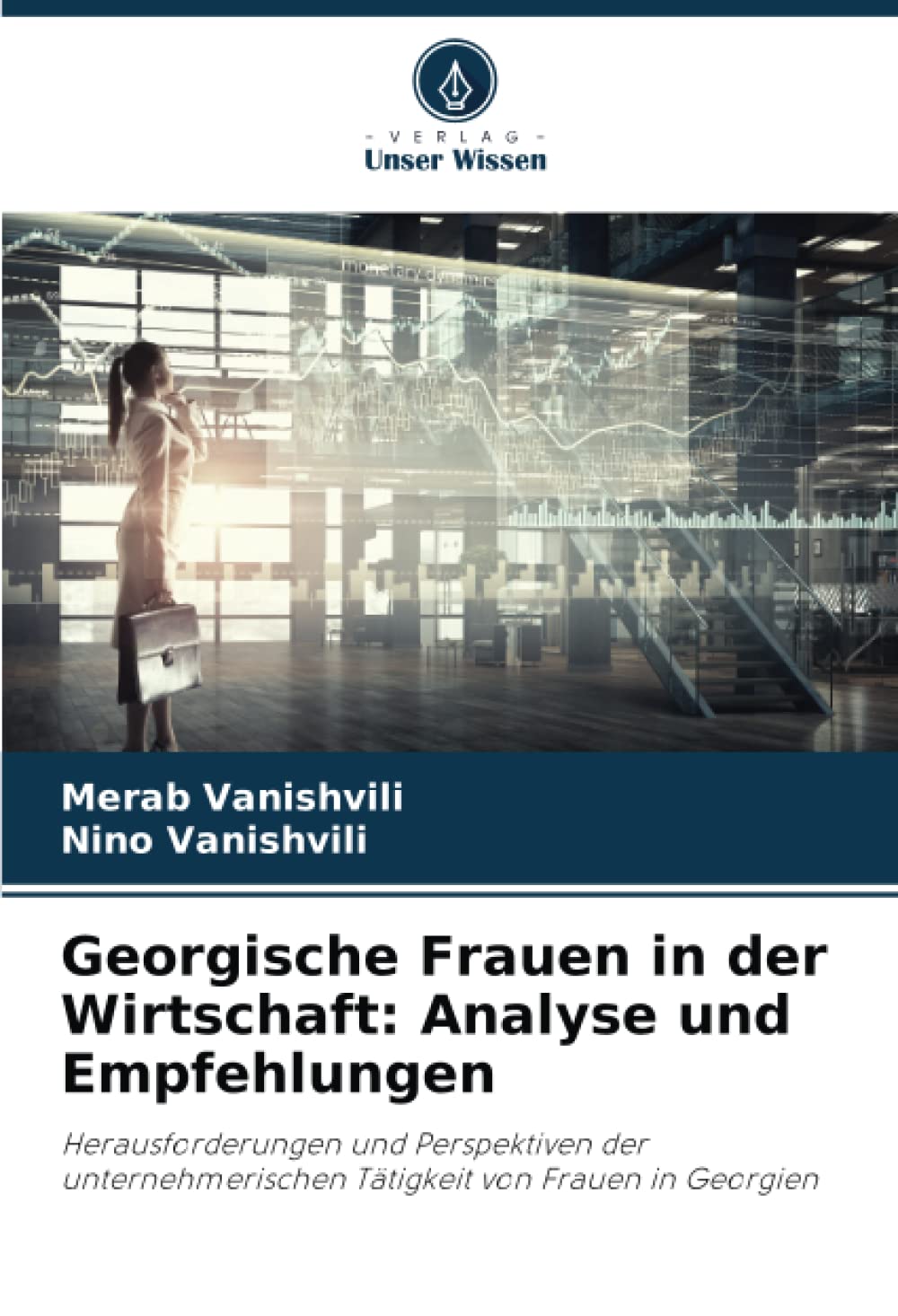 Georgische Frauen in der Wirtschaft: Analyse und Empfehlungen: Herausforderungen und Perspektiven der unternehmerischen Tätigkeit von Frauen in Georgien Law