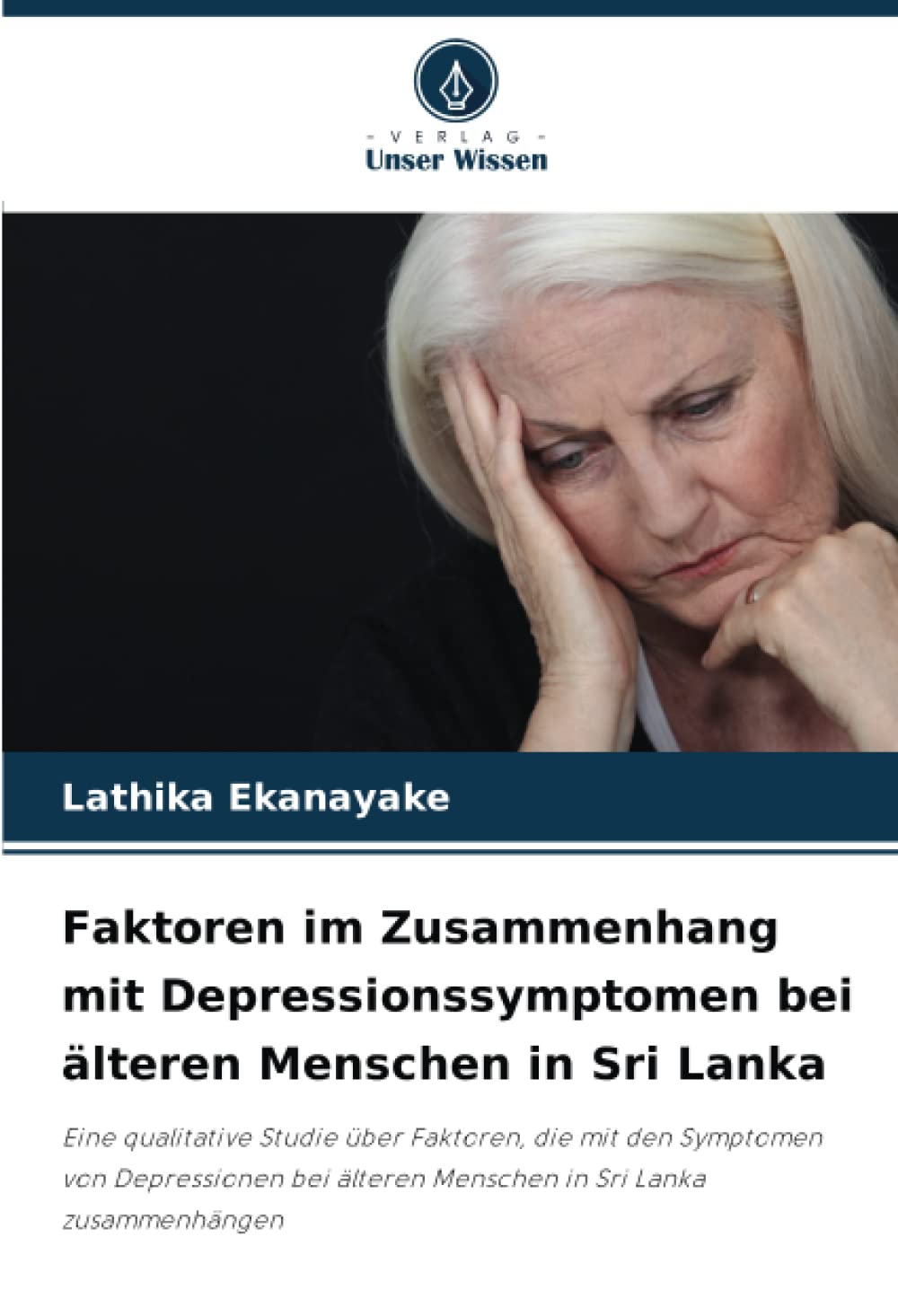 Faktoren im Zusammenhang mit Depressionssymptomen bei älteren Menschen in Sri Lanka: Eine qualitative Studie über Faktoren, die mit den Symptomen von ... älteren Menschen in Sri Lanka zusammenhängen Health, Nutrition & Fitness