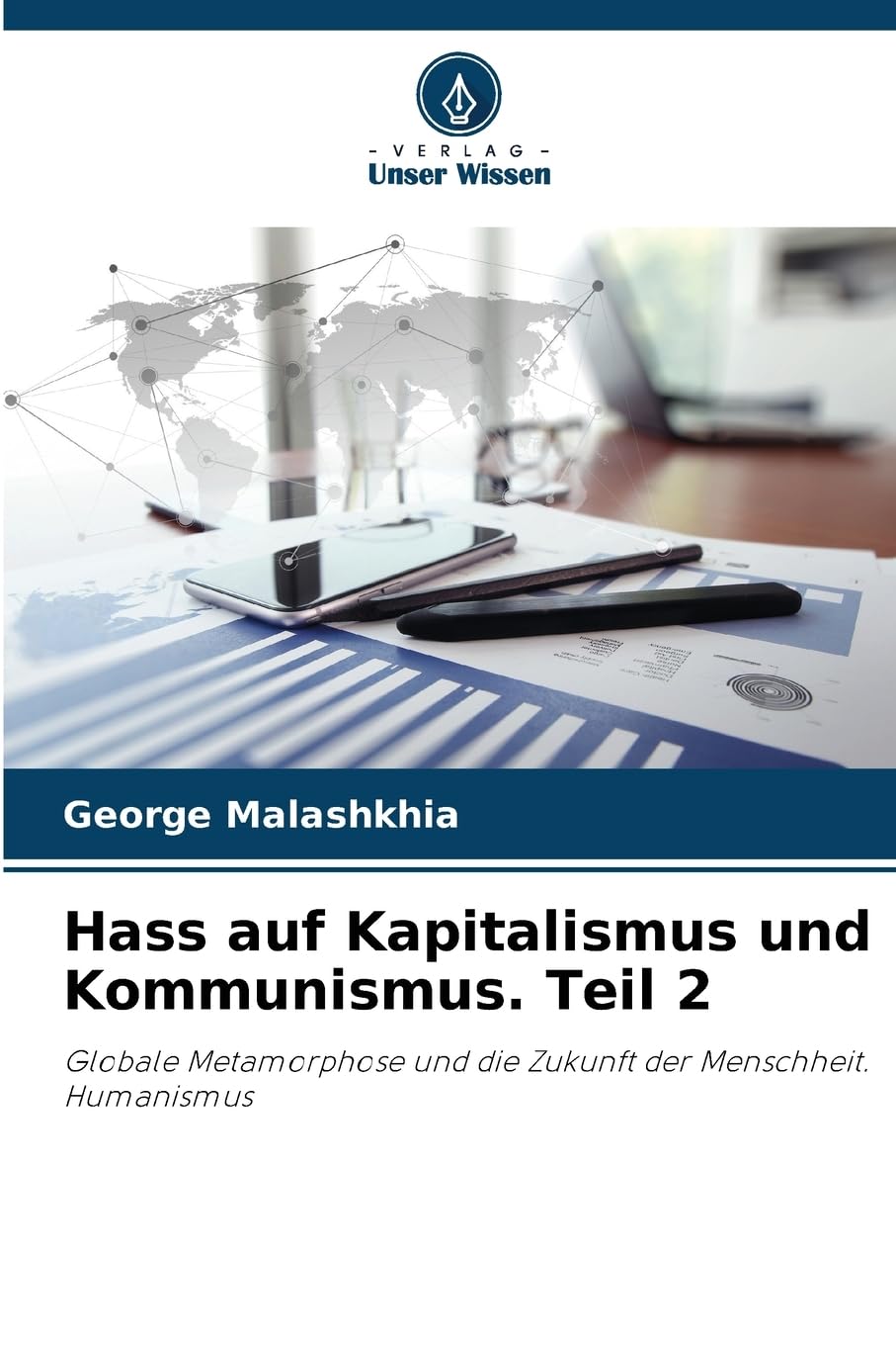 Hass auf Kapitalismus und Kommunismus. Teil 2: Globale Metamorphose und die Zukunft der Menschheit. Humanismus Law