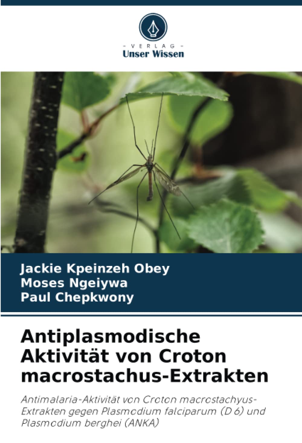 Antiplasmodische Aktivität von Croton macrostachus-Extrakten: Antimalaria-Aktivität von Croton macrostachyus-Extrakten gegen Plasmodium falciparum (D 6) und Plasmodium berghei (ANKA) Medicine