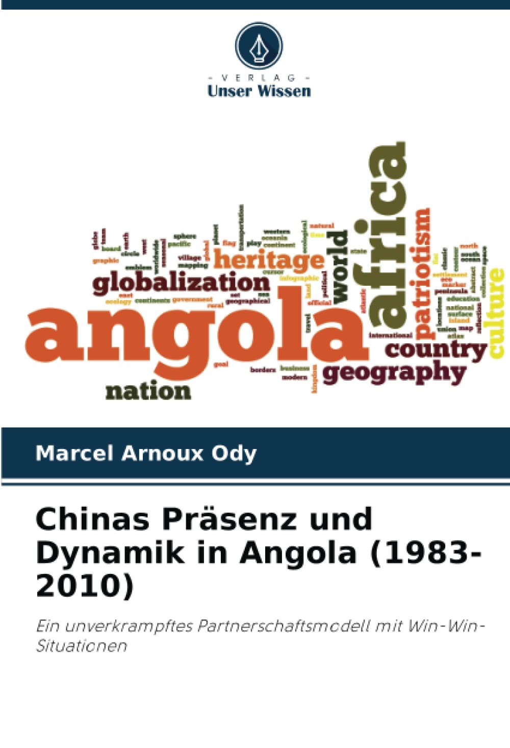 Chinas Präsenz und Dynamik in Angola (1983-2010): Ein unverkrampftes Partnerschaftsmodell mit Win-Win-Situationen Politics & History