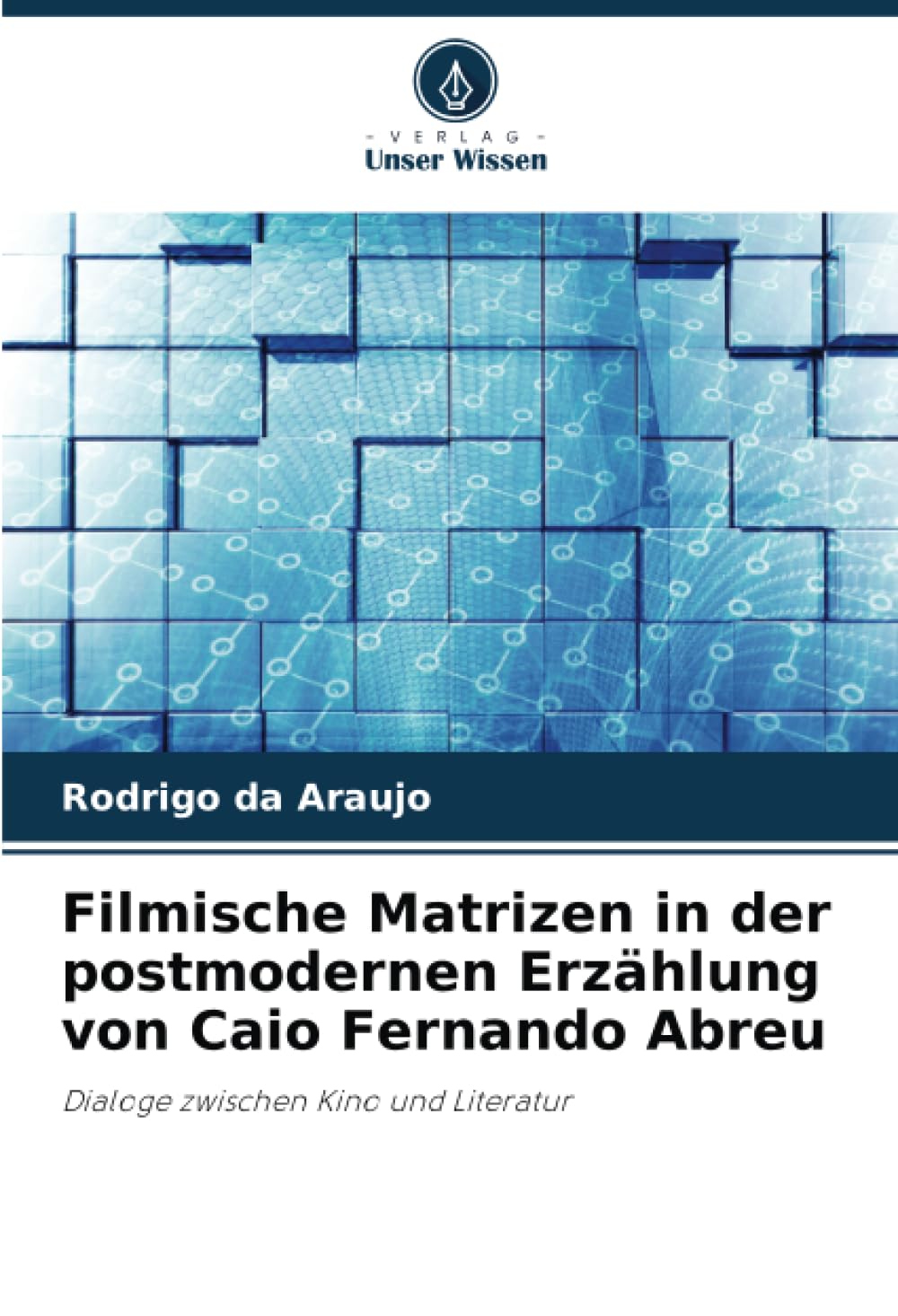 Filmische Matrizen in der postmodernen Erzählung von Caio Fernando Abreu: Dialoge zwischen Kino und Literatur Social Sciences