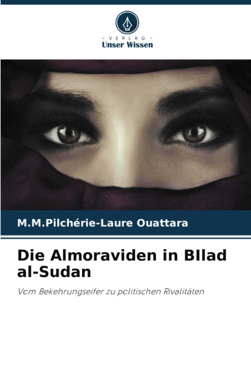 Die Almoraviden in BIlad al-Sudan: Vom Bekehrungseifer zu politischen Rivalitäten Politics & History