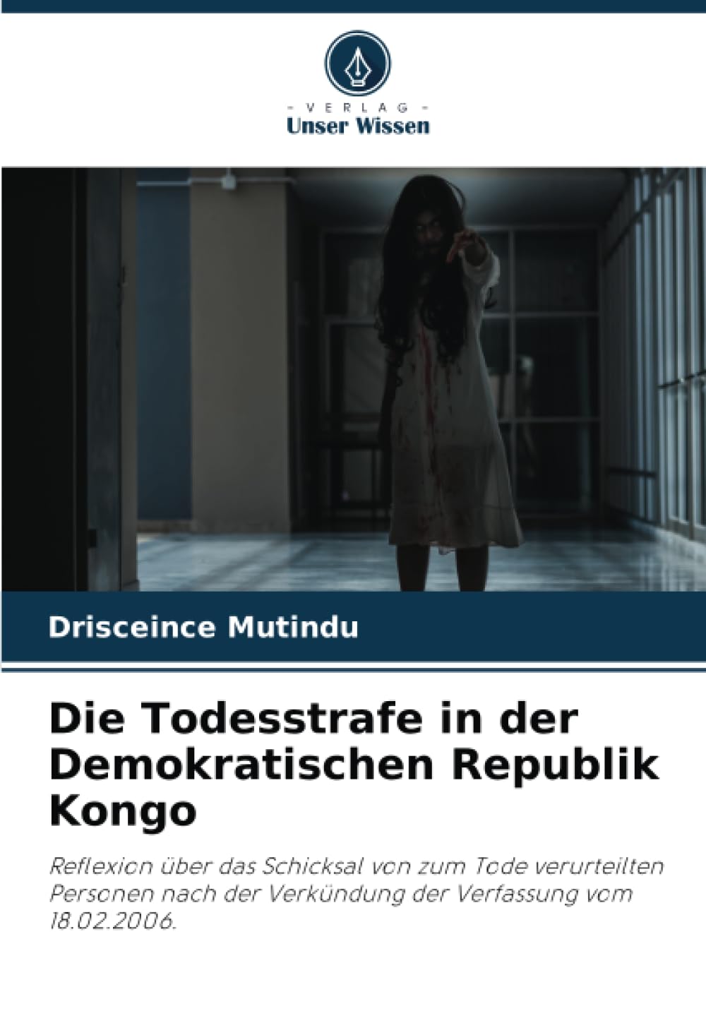 Die Todesstrafe in der Demokratischen Republik Kongo: Reflexion über das Schicksal von zum Tode verurteilten Personen nach der Verkündung der Verfassung vom 18.02.2006. Law