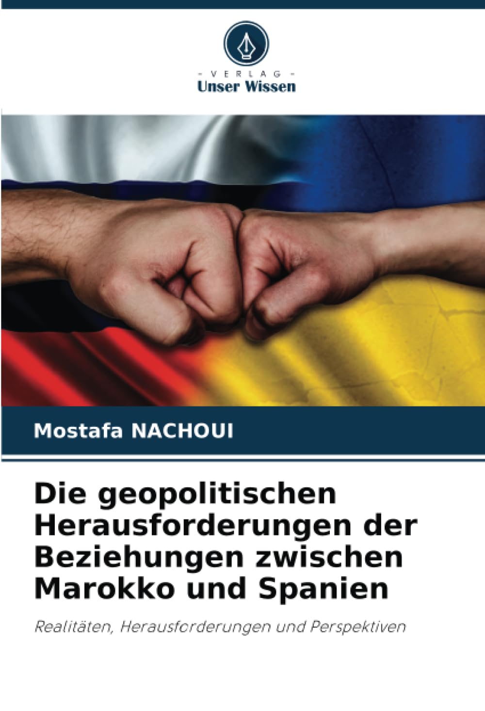 Die geopolitischen Herausforderungen der Beziehungen zwischen Marokko und Spanien: Realitäten, Herausforderungen und Perspektiven Law