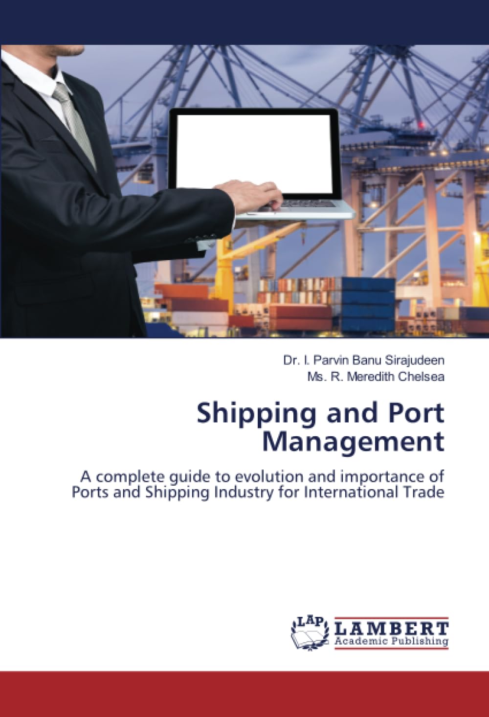 Shipping and Port Management: A complete guide to evolution and importance of Ports and Shipping Industry for International Trade Law