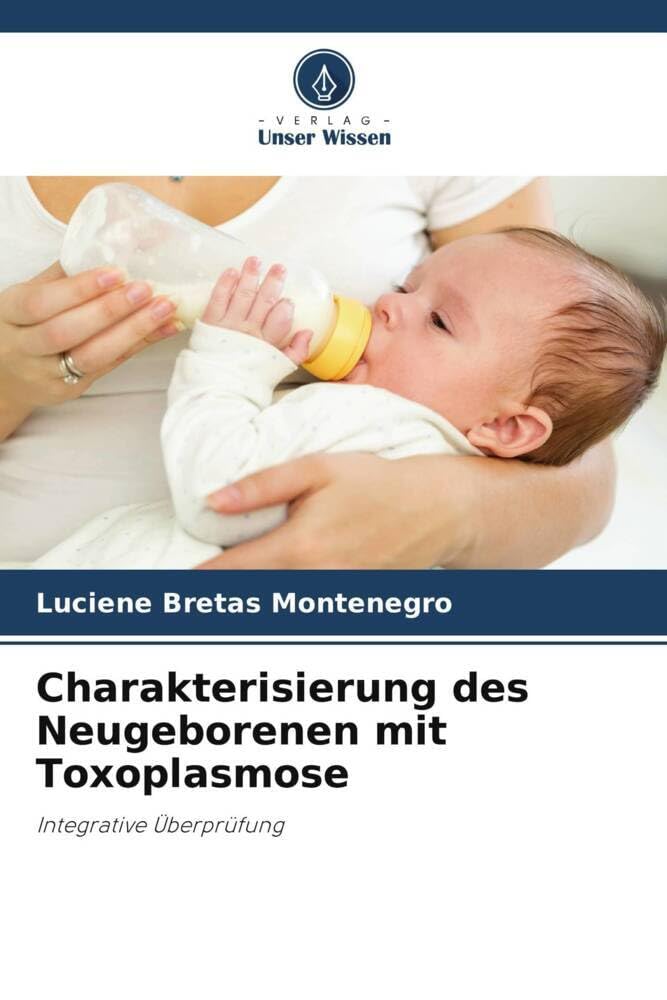 Charakterisierung des Neugeborenen mit Toxoplasmose: Integrative Überprüfung Medicine