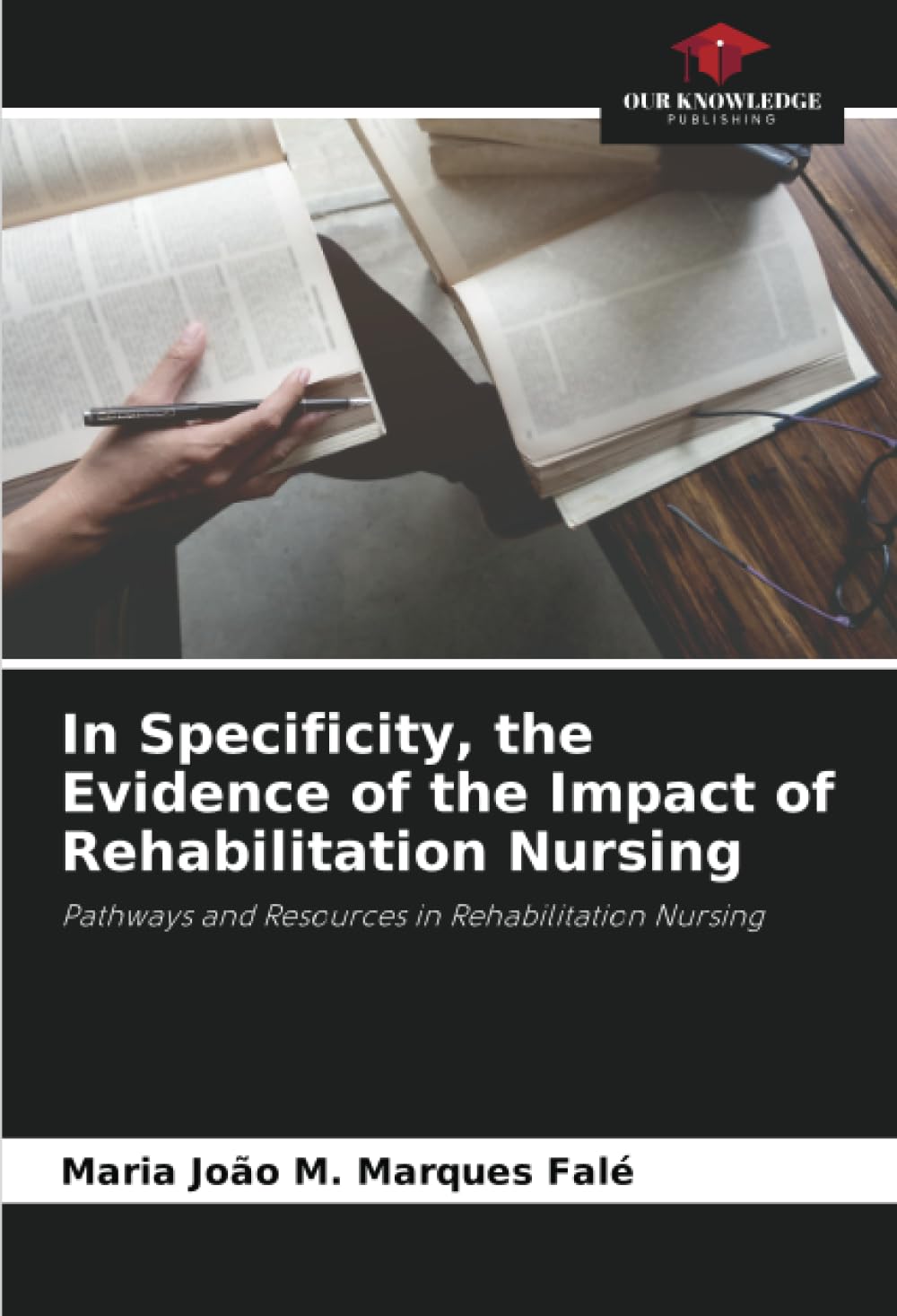 In Specificity, the Evidence of the Impact of Rehabilitation Nursing: Pathways and Resources in Rehabilitation Nursing Medicine