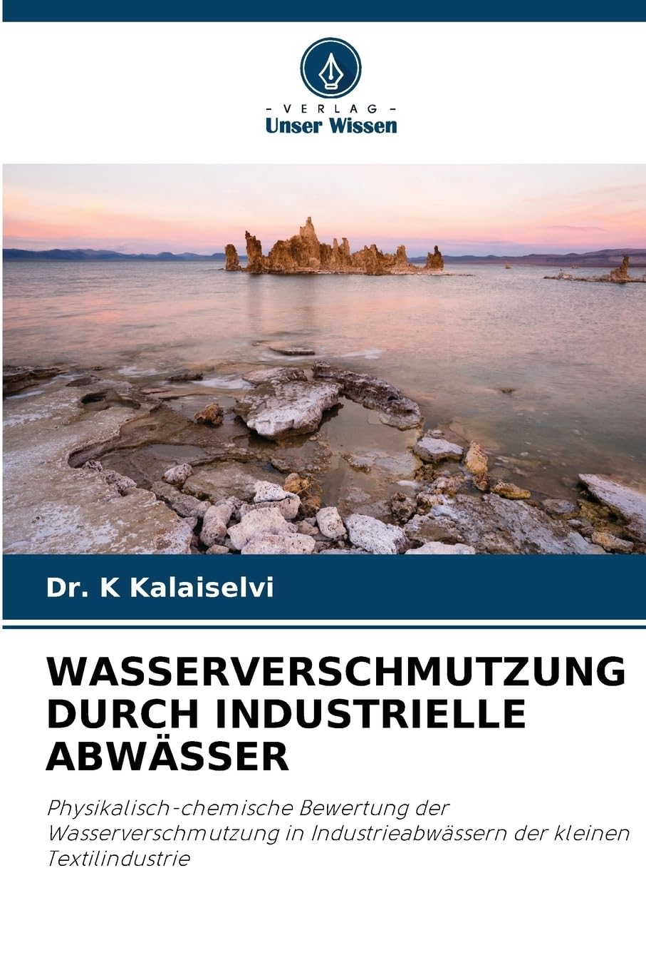 WASSERVERSCHMUTZUNG DURCH INDUSTRIELLE ABWÄSSER: Physikalisch-chemische Bewertung der Wasserverschmutzung in Industrieabwässern der kleinen Textilindustrie Business & Technology