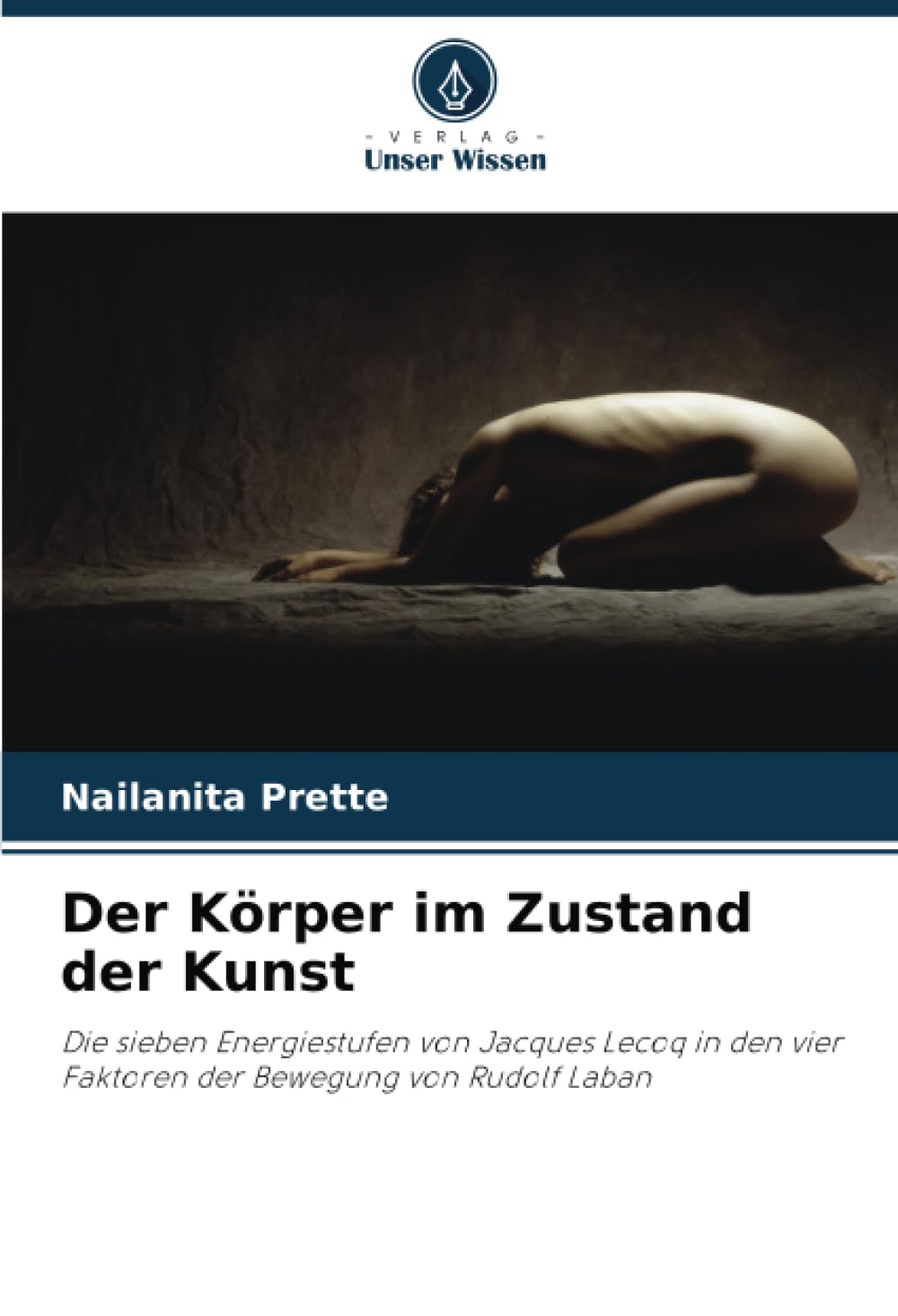 Der Körper im Zustand der Kunst: Die sieben Energiestufen von Jacques Lecoq in den vier Faktoren der Bewegung von Rudolf Laban Film, Art & Culture