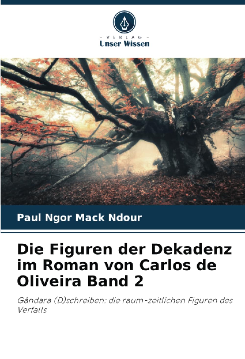 Die Figuren der Dekadenz im Roman von Carlos de Oliveira Band 2: Gândara (D)schreiben: die raum-zeitlichen Figuren des Verfalls Social Sciences