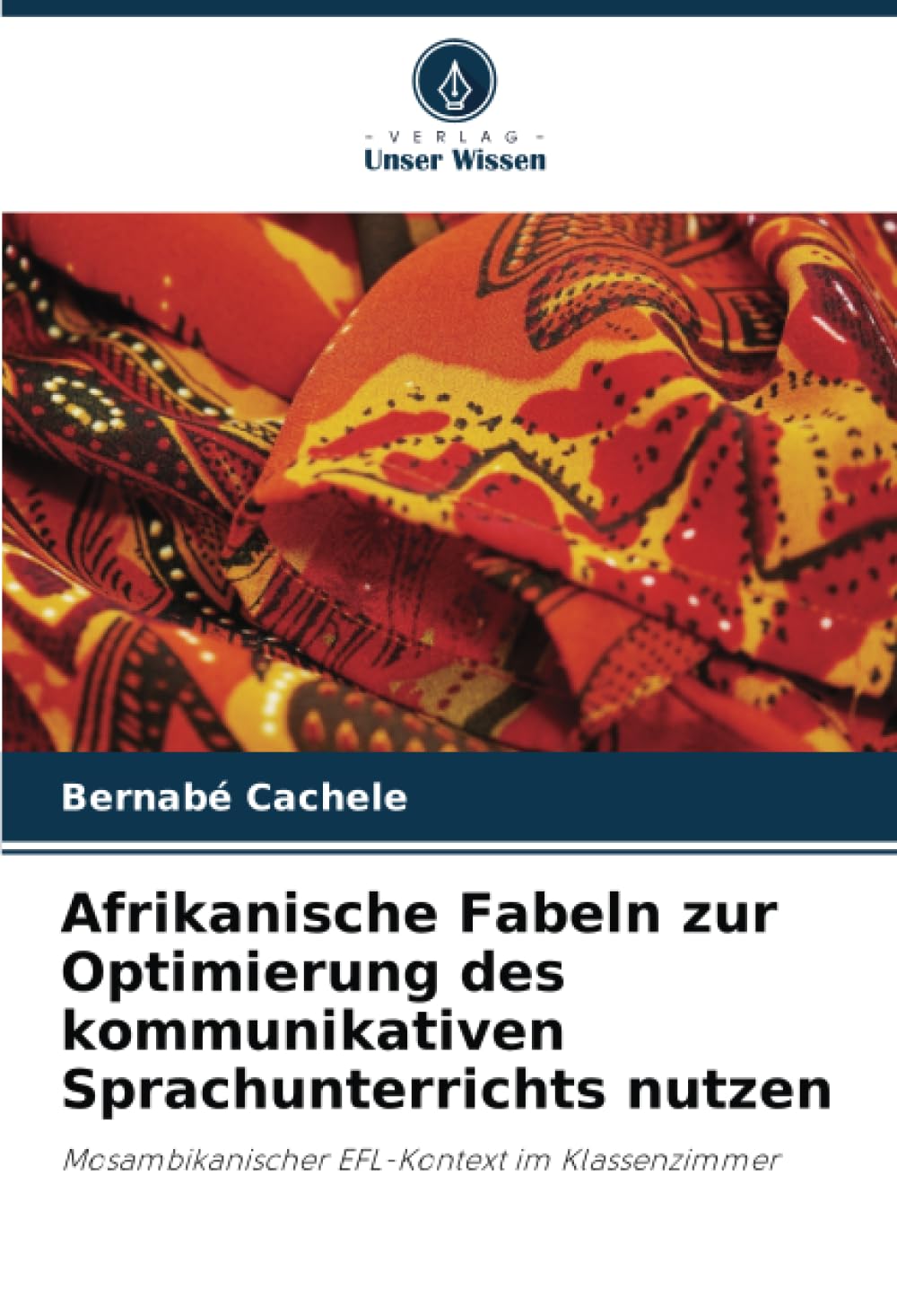 Afrikanische Fabeln zur Optimierung des kommunikativen Sprachunterrichts nutzen: Mosambikanischer EFL-Kontext im Klassenzimmer Books