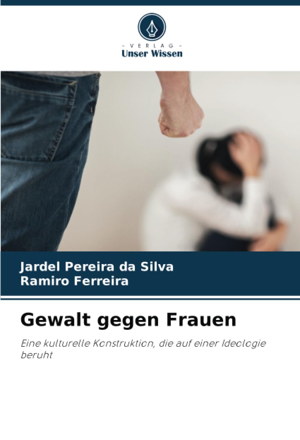 Gewalt gegen Frauen: Eine kulturelle Konstruktion, die auf einer Ideologie beruht Law