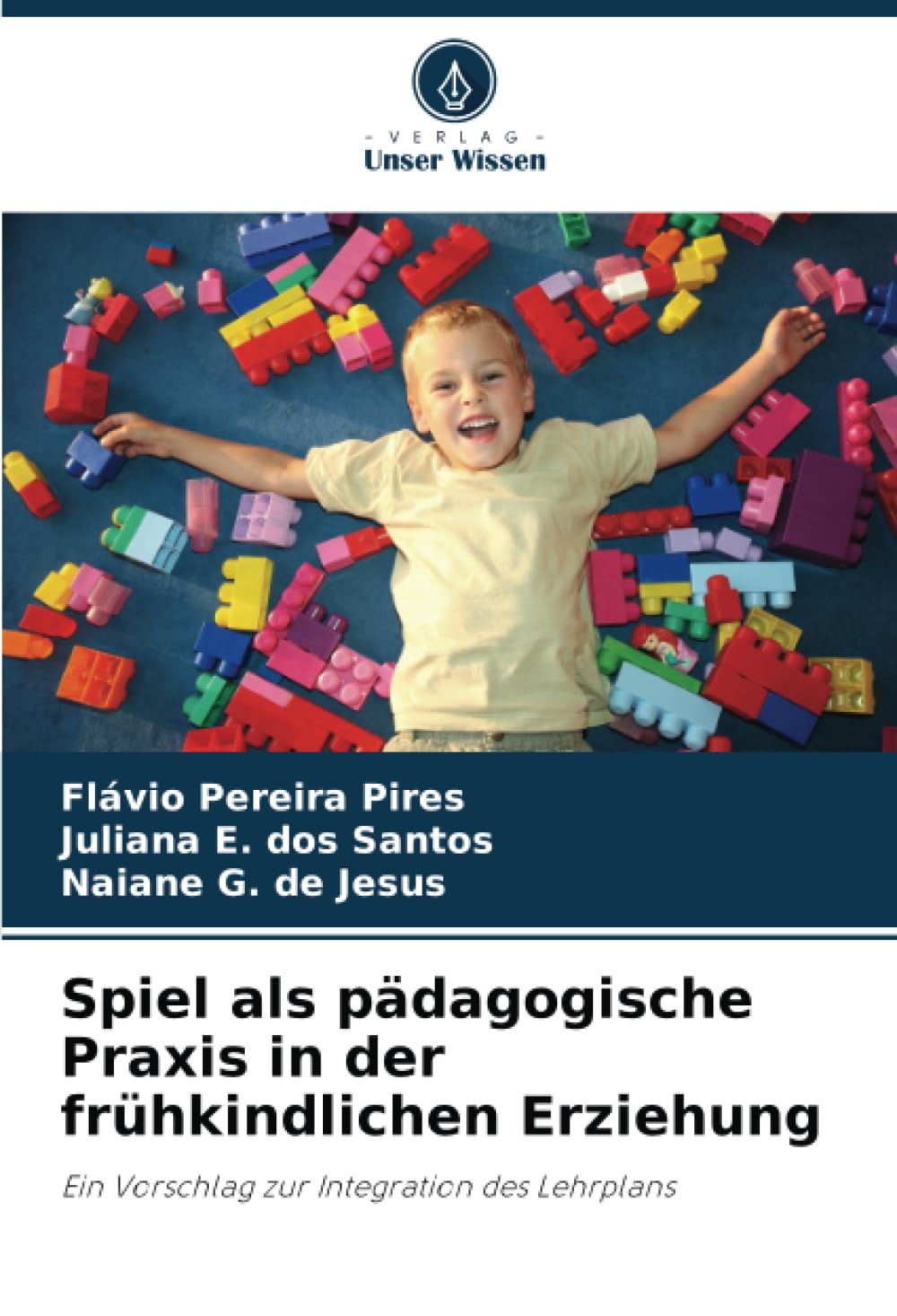 Spiel als pädagogische Praxis in der frühkindlichen Erziehung: Ein Vorschlag zur Integration des Lehrplans Study Guides