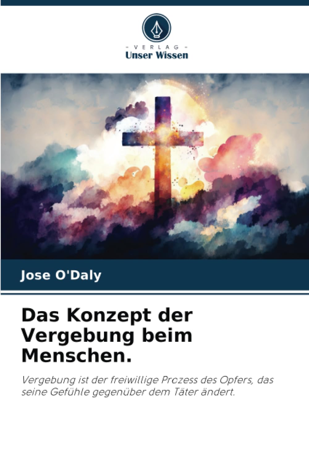 Das Konzept der Vergebung beim Menschen.: Vergebung ist der freiwillige Prozess des Opfers, das seine Gefühle gegenüber dem Täter ändert. Psychology