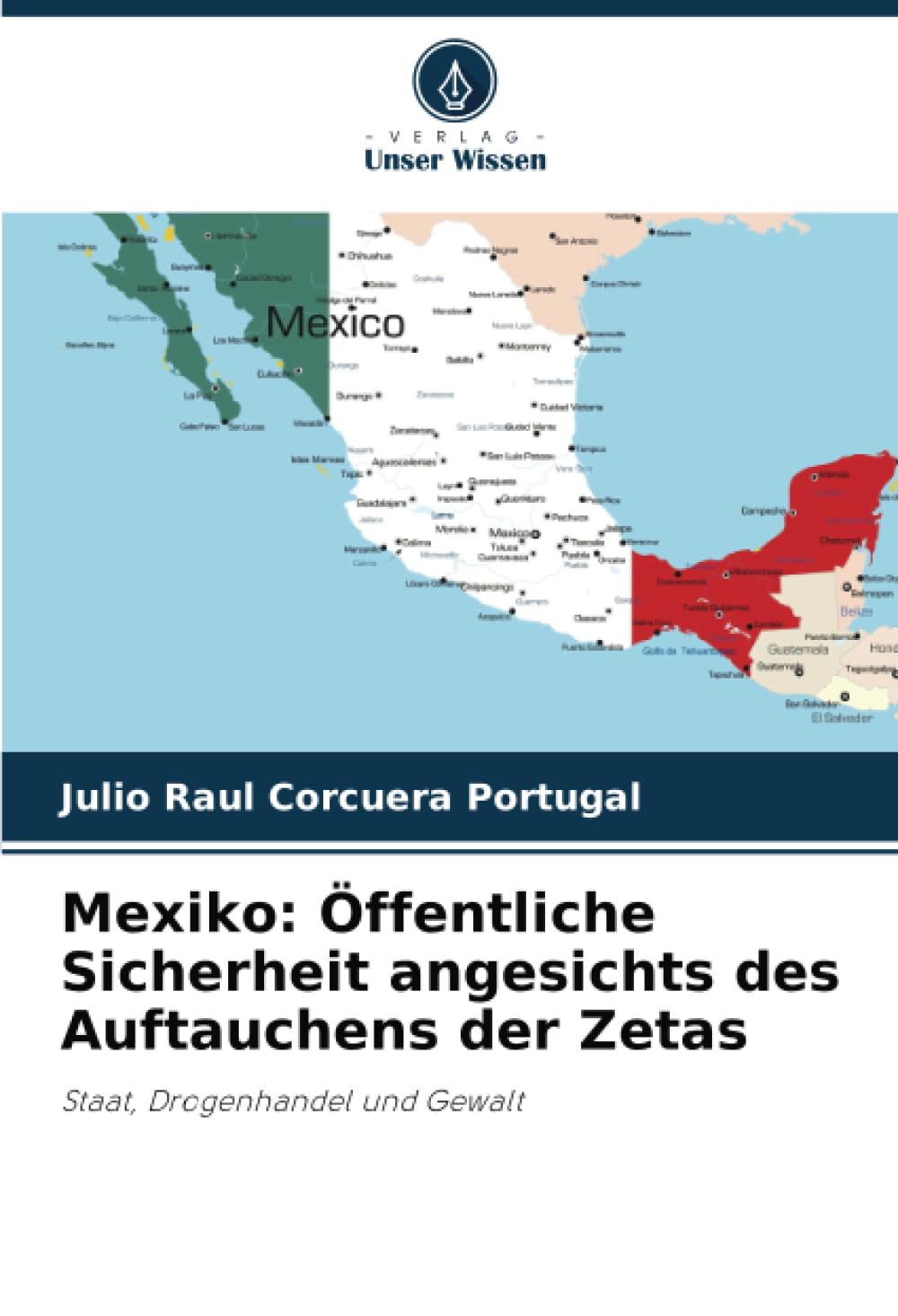 Mexiko: Öffentliche Sicherheit angesichts des Auftauchens der Zetas: Staat, Drogenhandel und Gewalt Law