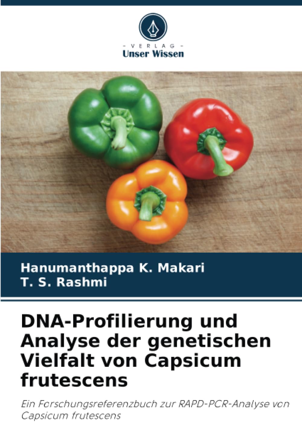 DNA-Profilierung und Analyse der genetischen Vielfalt von Capsicum frutescens: Ein Forschungsreferenzbuch zur RAPD-PCR-Analyse von Capsicum frutescens Natural Sciences