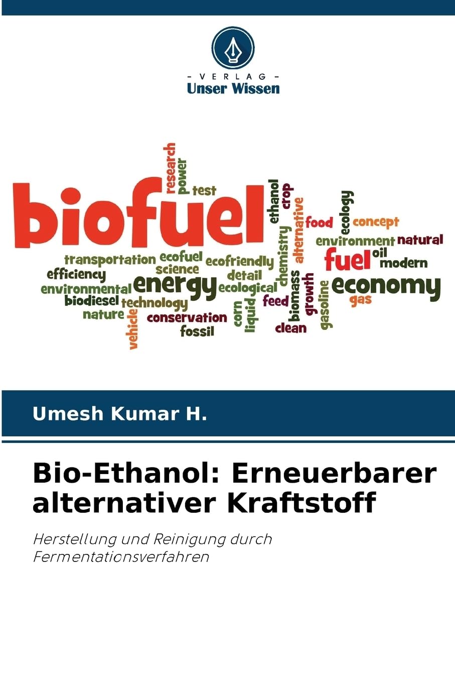 Bio-Ethanol: Erneuerbarer alternativer Kraftstoff: Herstellung und Reinigung durch Fermentationsverfahren Natural Sciences
