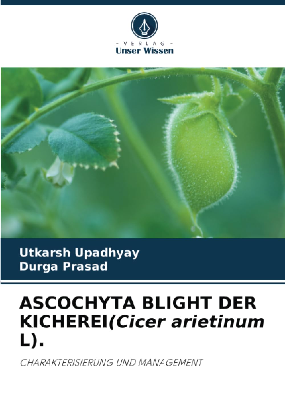 ASCOCHYTA BLIGHT DER KICHEREI(Cicer arietinum L).: CHARAKTERISIERUNG UND MANAGEMENT Natural Sciences