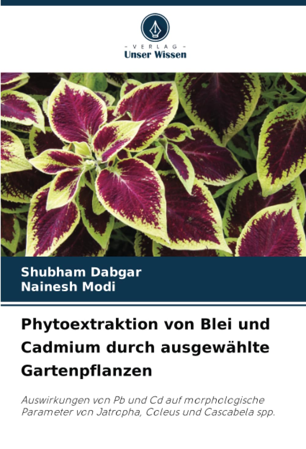 Phytoextraktion von Blei und Cadmium durch ausgewählte Gartenpflanzen: Auswirkungen von Pb und Cd auf morphologische Parameter von Jatropha, Coleus und Cascabela spp. Natural Sciences