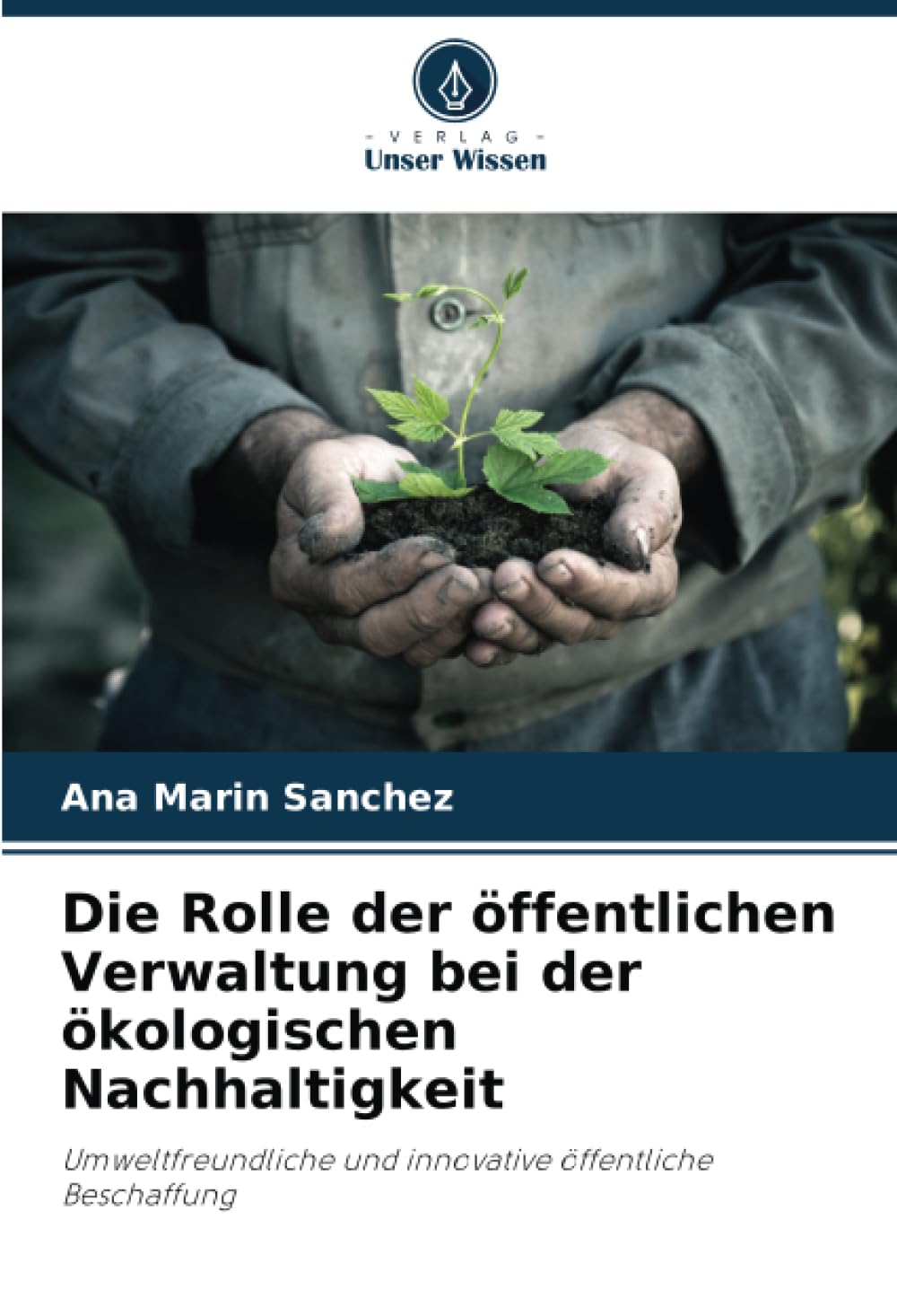 Die Rolle der öffentlichen Verwaltung bei der ökologischen Nachhaltigkeit: Umweltfreundliche und innovative öffentliche Beschaffung Social Sciences