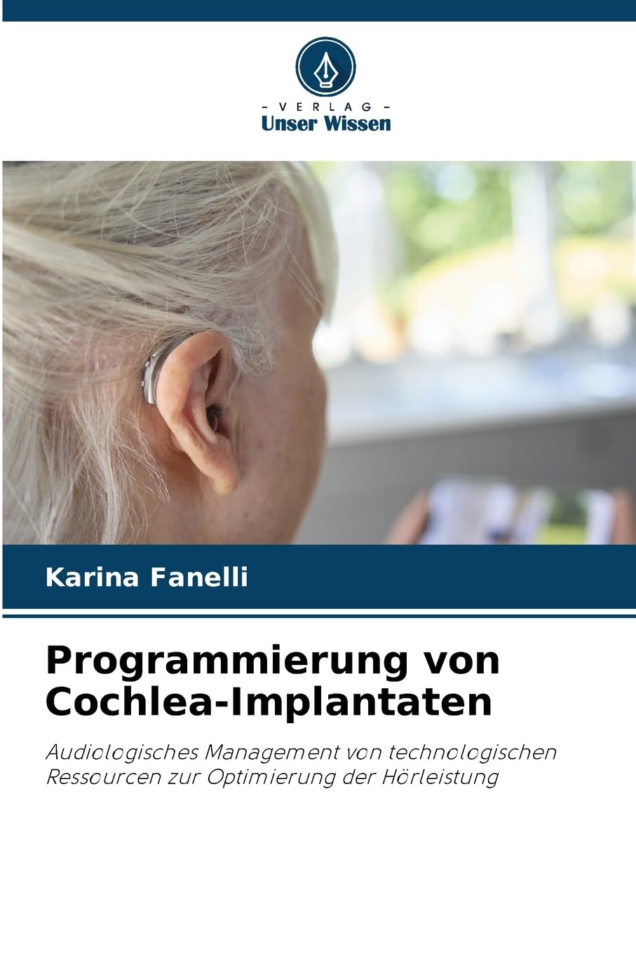 Programmierung von Cochlea-Implantaten: Audiologisches Management von technologischen Ressourcen zur Optimierung der Hörleistung Medicine