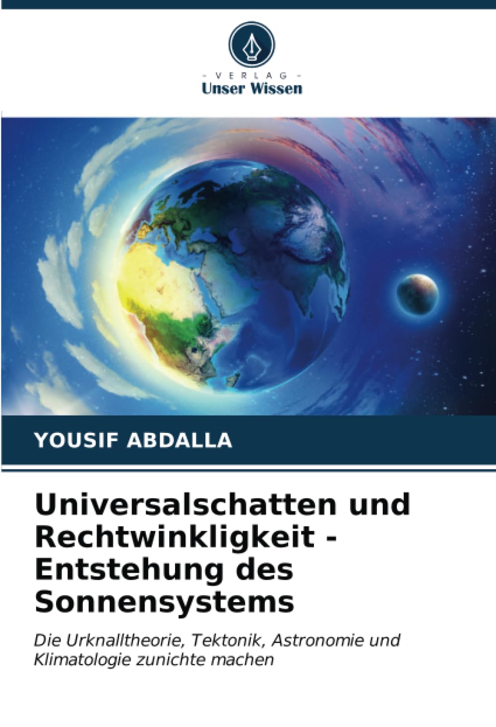 Universalschatten und Rechtwinkligkeit - Entstehung des Sonnensystems: Die Urknalltheorie, Tektonik, Astronomie und Klimatologie zunichte machen Natural Sciences