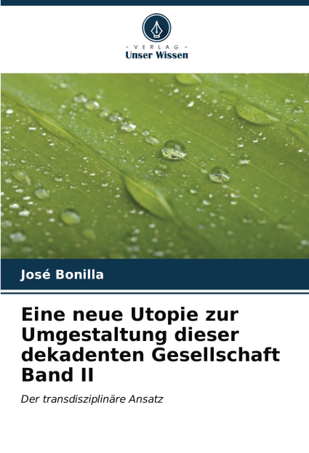 Eine neue Utopie zur Umgestaltung dieser dekadenten Gesellschaft Band II: Der transdisziplinäre Ansatz Business, Finance & Career