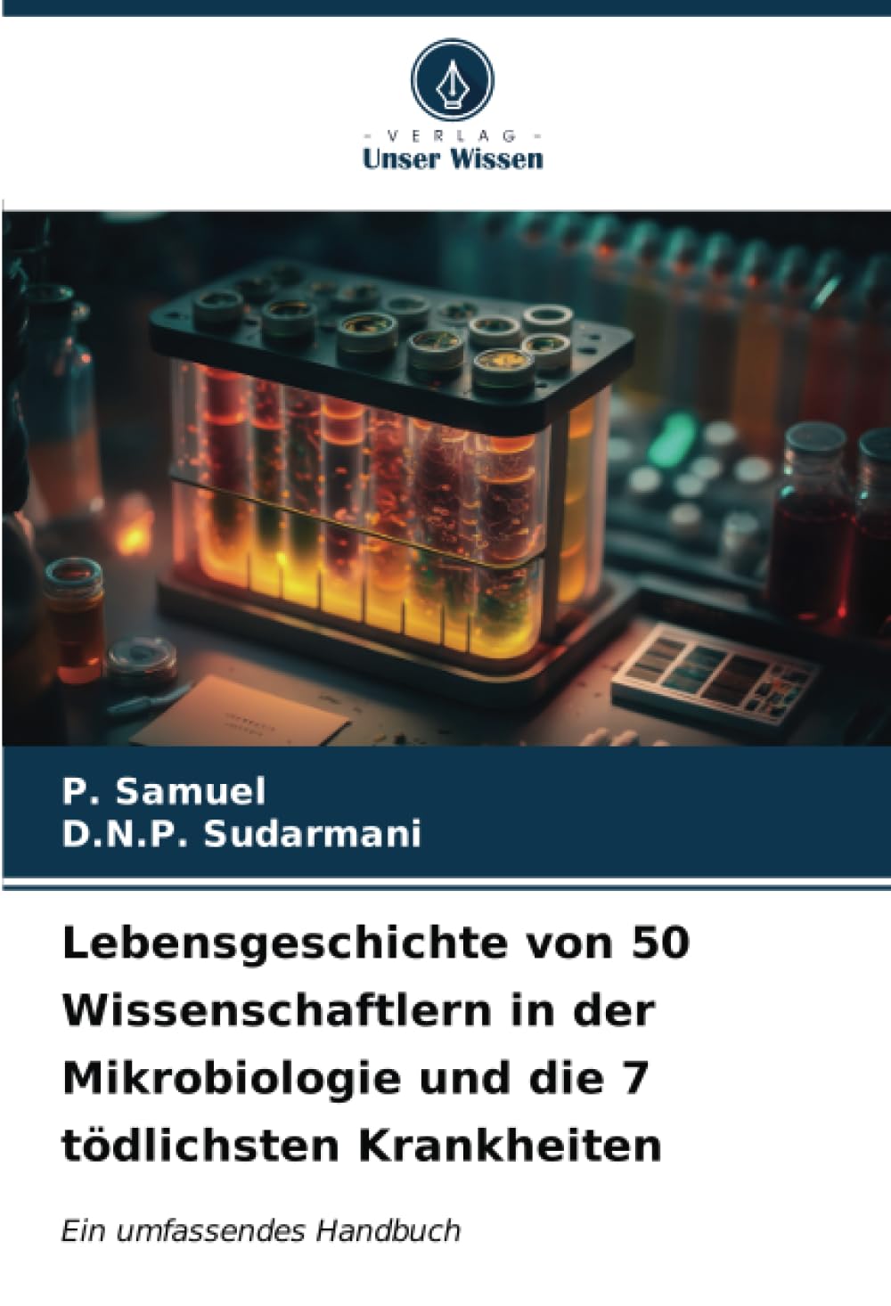 Lebensgeschichte von 50 Wissenschaftlern in der Mikrobiologie und die 7 tödlichsten Krankheiten: Ein umfassendes Handbuch Natural Sciences