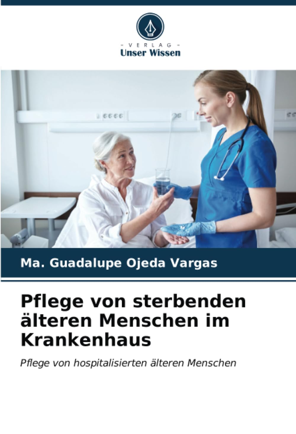 Pflege von sterbenden älteren Menschen im Krankenhaus: Pflege von hospitalisierten älteren Menschen Medicine