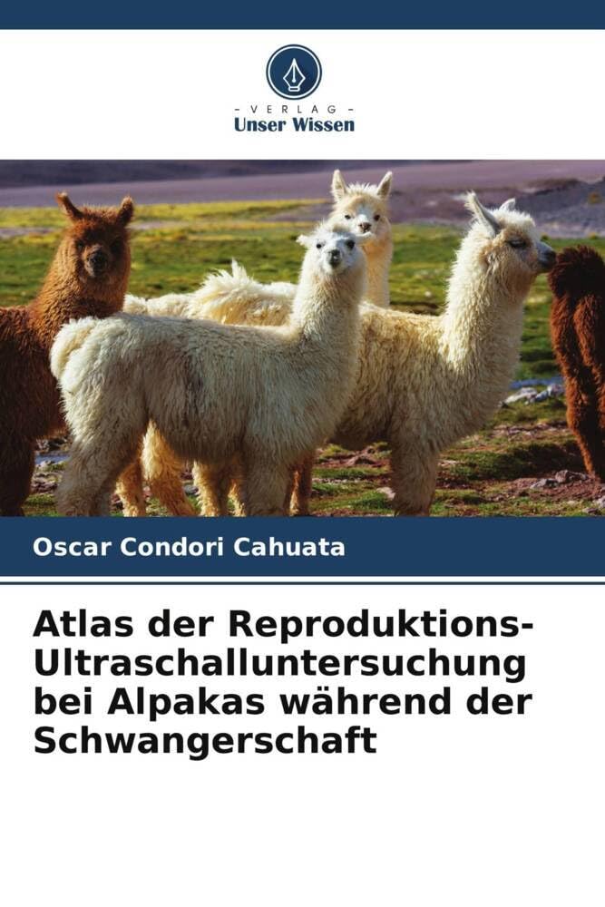 Atlas der Reproduktions-Ultraschalluntersuchung bei Alpakas während der Schwangerschaft Medicine