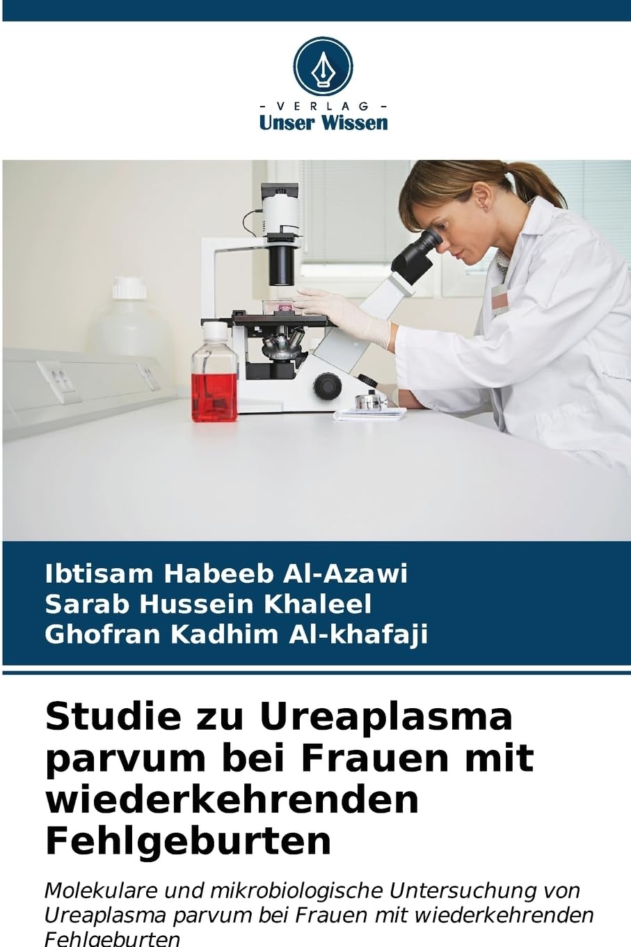 Studie zu Ureaplasma parvum bei Frauen mit wiederkehrenden Fehlgeburten: Molekulare und mikrobiologische Untersuchung von Ureaplasma parvum bei Frauen mit wiederkehrenden Fehlgeburten Natural Sciences