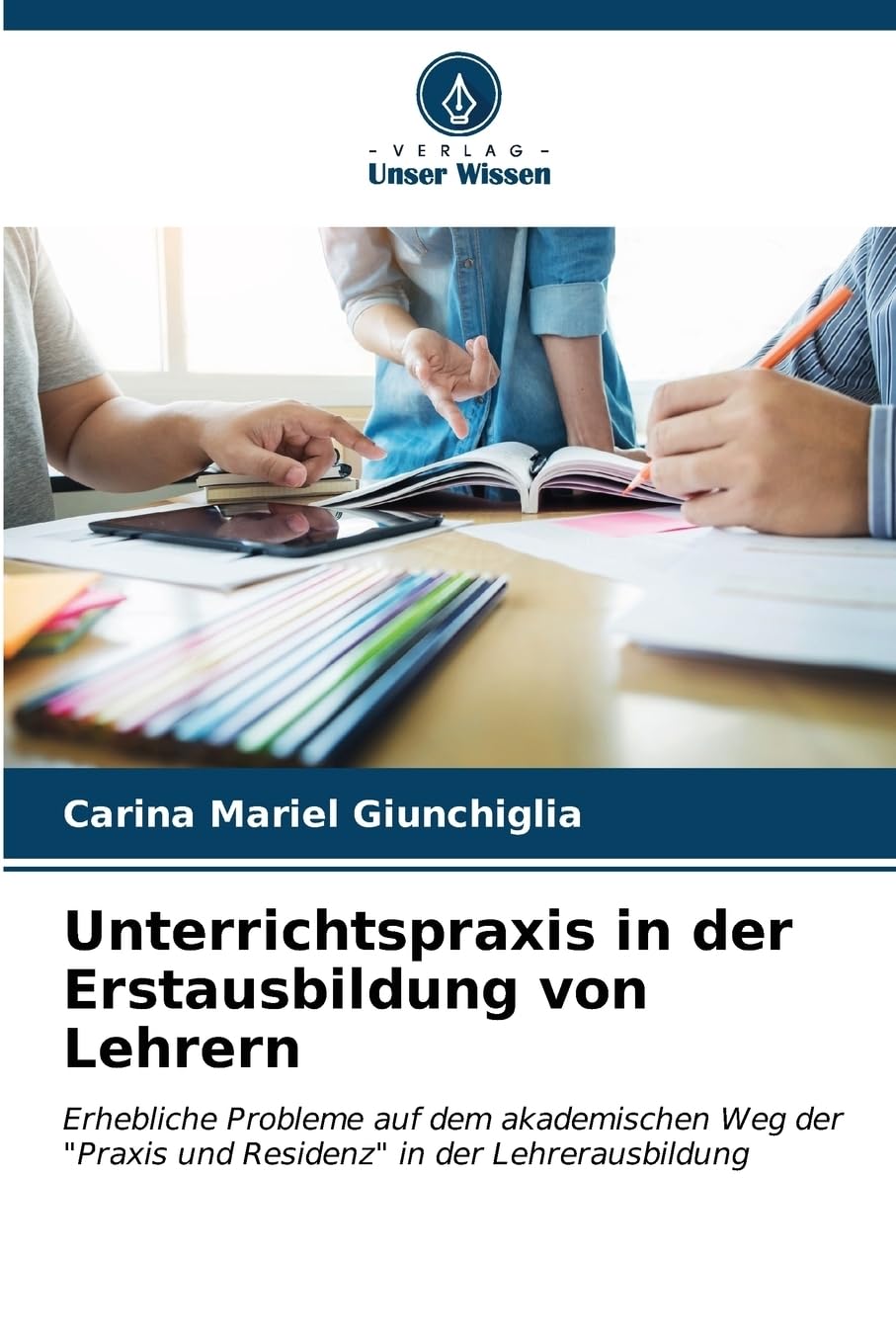 Unterrichtspraxis in der Erstausbildung von Lehrern: Erhebliche Probleme auf dem akademischen Weg der "Praxis und Residenz" in der Lehrerausbildung Business, Finance & Career