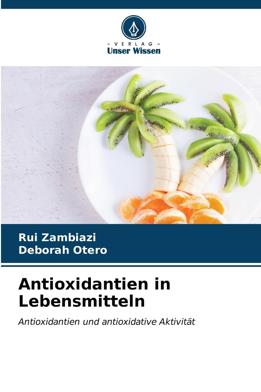 Antioxidantien in Lebensmitteln: Antioxidantien und antioxidative Aktivität Natural Sciences