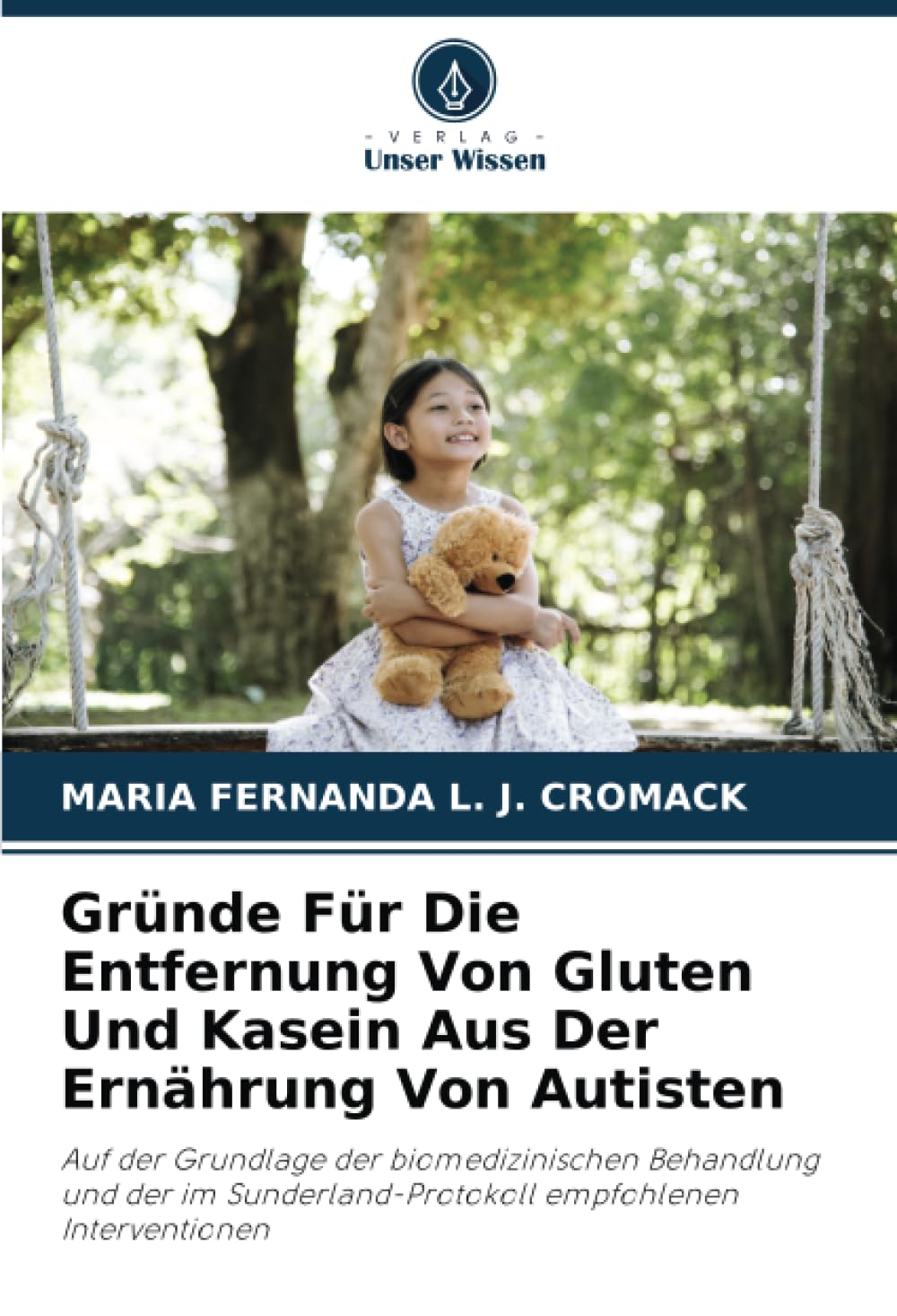 Gründe Für Die Entfernung Von Gluten Und Kasein Aus Der Ernährung Von Autisten: Auf der Grundlage der biomedizinischen Behandlung und der im Sunderland-Protokoll empfohlenen Interventionen Medicine