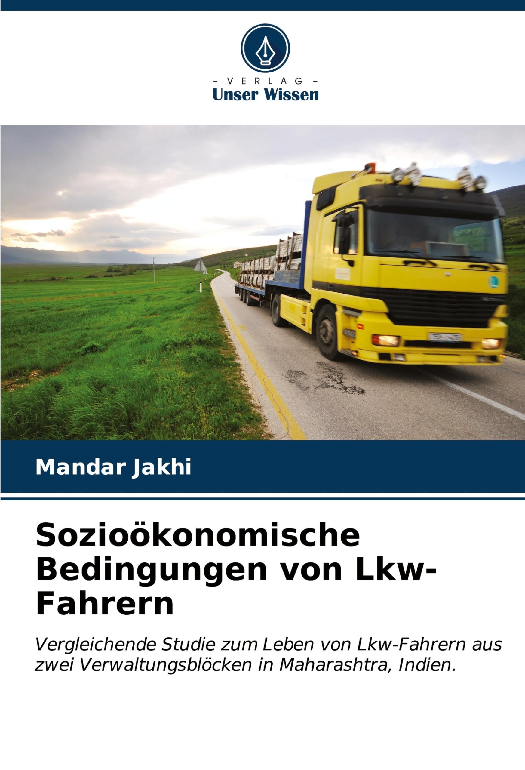 Sozioökonomische Bedingungen von Lkw-Fahrern: Vergleichende Studie zum Leben von Lkw-Fahrern aus zwei Verwaltungsblöcken in Maharashtra, Indien. Law