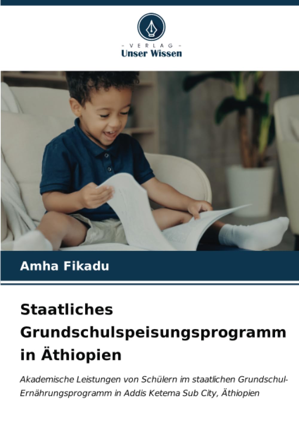 Staatliches Grundschulspeisungsprogramm in Äthiopien: Akademische Leistungen von Schülern im staatlichen Grundschul-Ernährungsprogramm in Addis Ketema Sub City, Äthiopien Education & Training