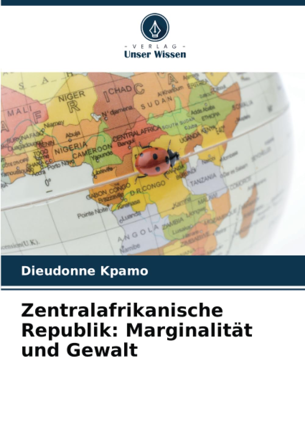 Zentralafrikanische Republik: Marginalität und Gewalt: DE Politics & History