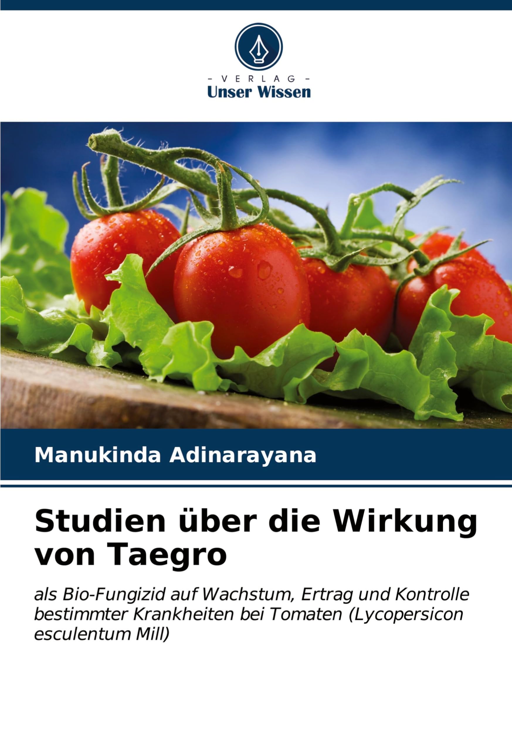 Studien über die Wirkung von Taegro: als Bio-Fungizid auf Wachstum, Ertrag und Kontrolle bestimmter Krankheiten bei Tomaten (Lycopersicon esculentum Mill) Media & Communication