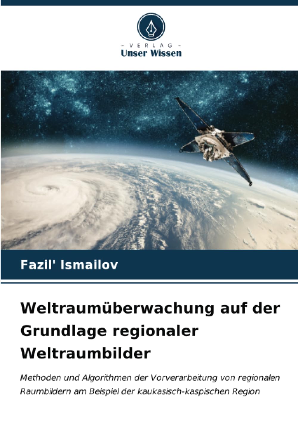Weltraumüberwachung auf der Grundlage regionaler Weltraumbilder: Methoden und Algorithmen der Vorverarbeitung von regionalen Raumbildern am Beispiel der kaukasisch-kaspischen Region Natural Sciences