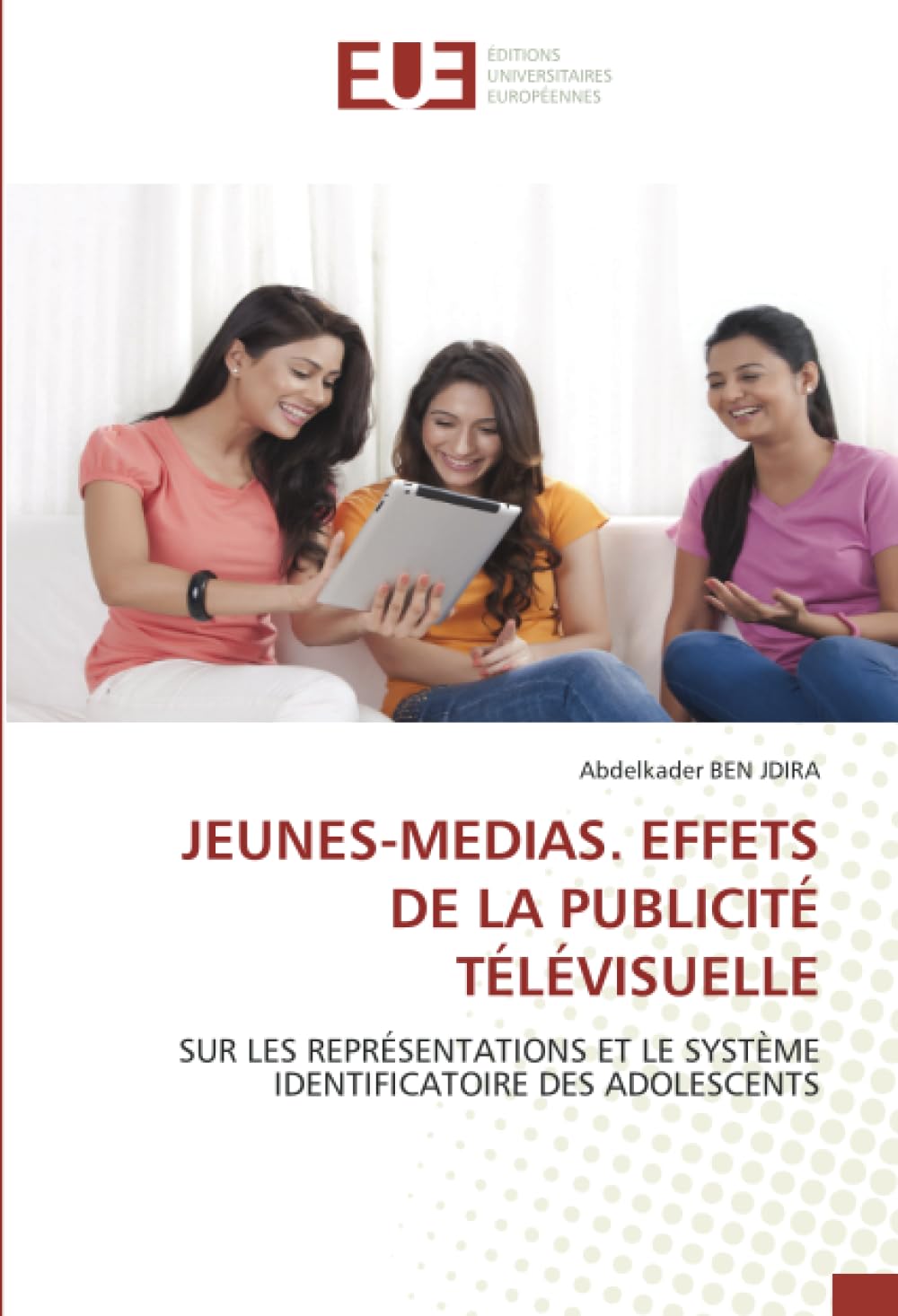 JEUNES-MEDIAS. EFFETS DE LA PUBLICITÉ TÉLÉVISUELLE: SUR LES REPRÉSENTATIONS ET LE SYSTÈME IDENTIFICATOIRE DES ADOLESCENTS book
