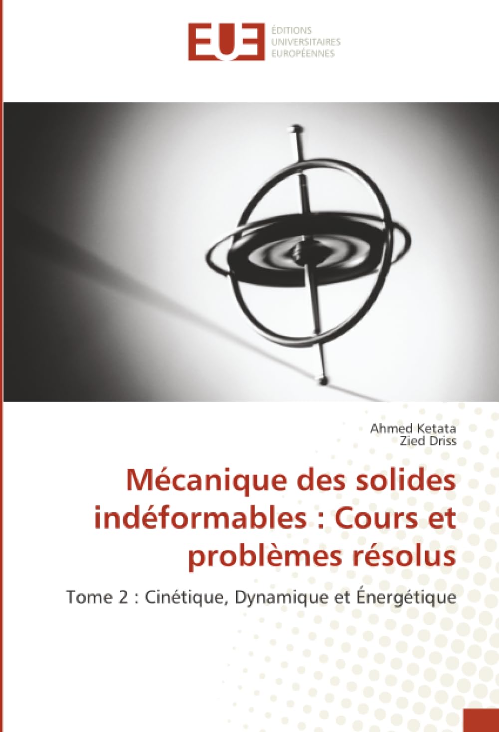 Mécanique des solides indéformables : Cours et problèmes résolus: Tome 2 : Cinétique, Dynamique et Énergétique.DE Business & Technology