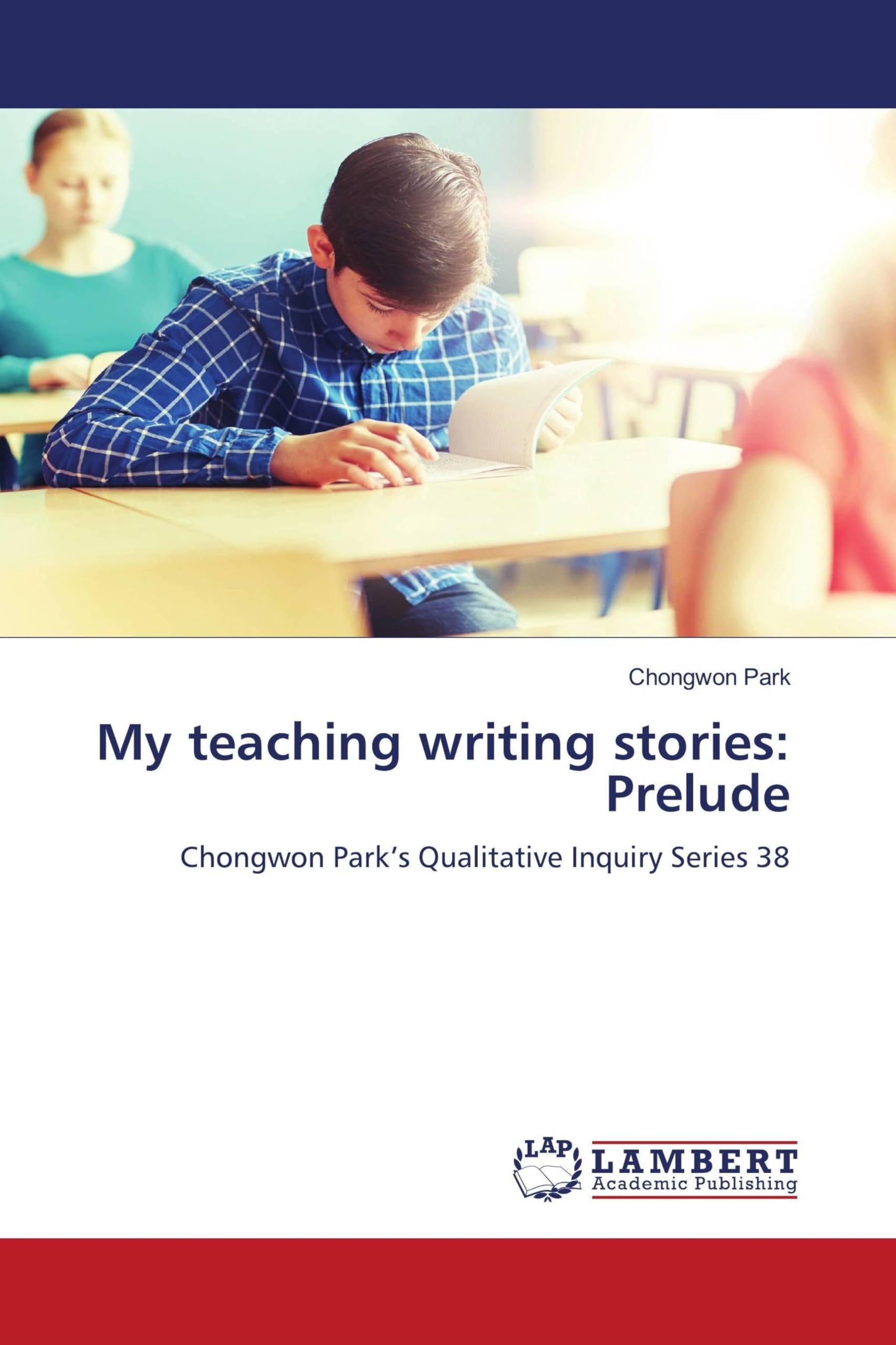 My teaching writing stories: Prelude: Chongwon Park's Qualitative Inquiry Series 38 Social Sciences