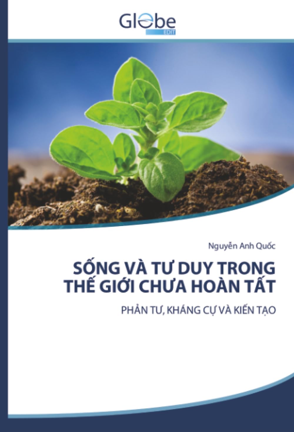 S¿NG VÀ T¿ DUY TRONG TH¿ GI¿I CH¿A HOÀN T¿T Philosophy