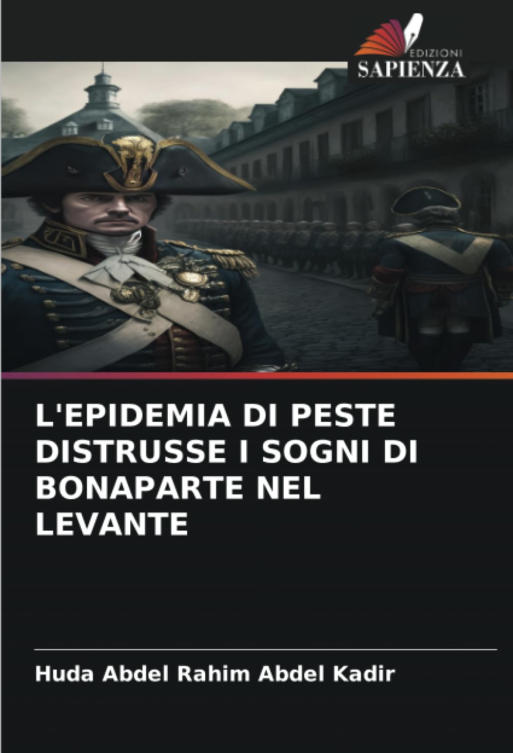 L'EPIDEMIA DI PESTE DISTRUSSE I SOGNI DI BONAPARTE NEL LEVANTE Politics & History