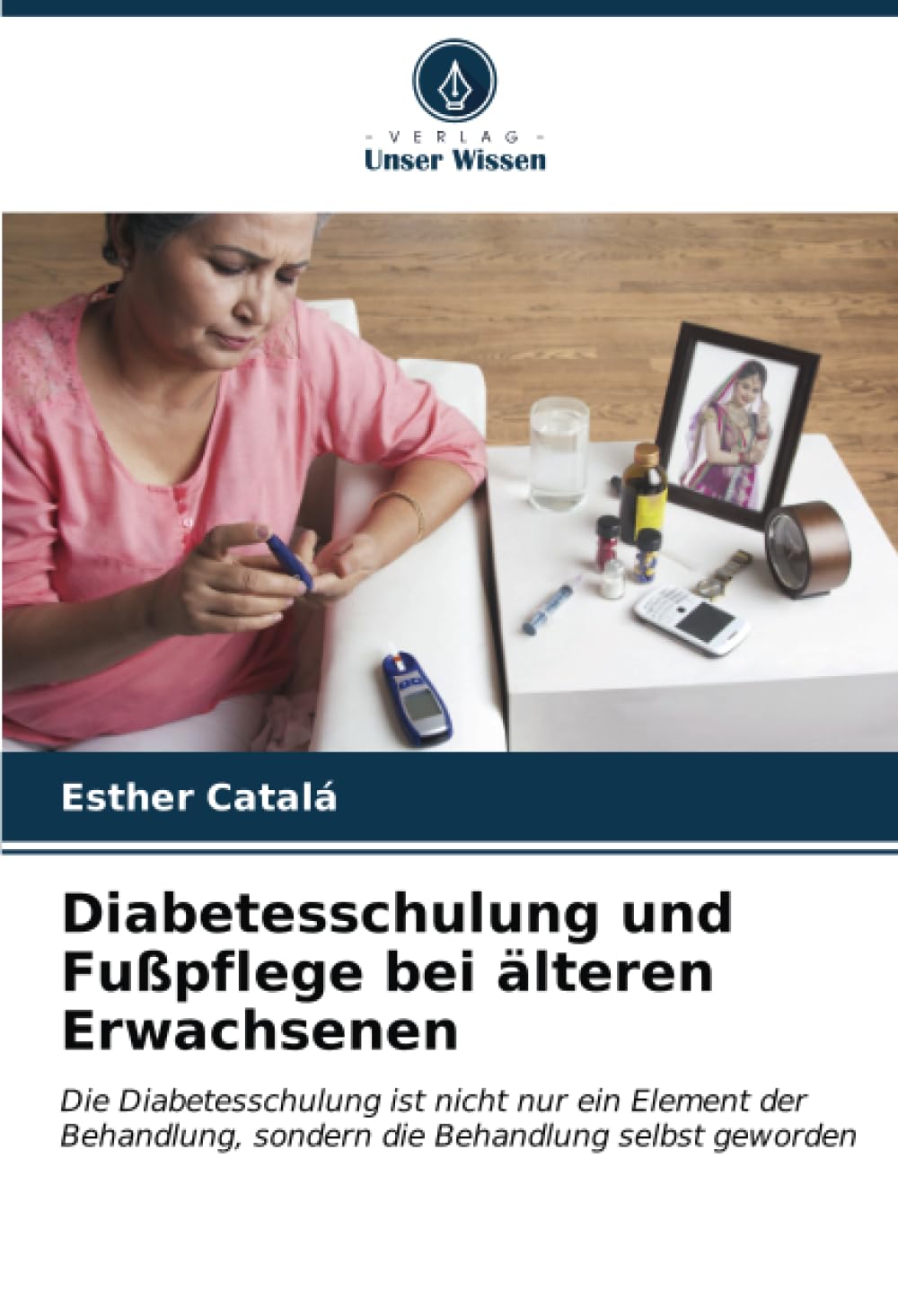 Diabetesschulung und Fußpflege bei älteren Erwachsenen: Die Diabetesschulung ist nicht nur ein Element der Behandlung, sondern die Behandlung selbst geworden Medicine