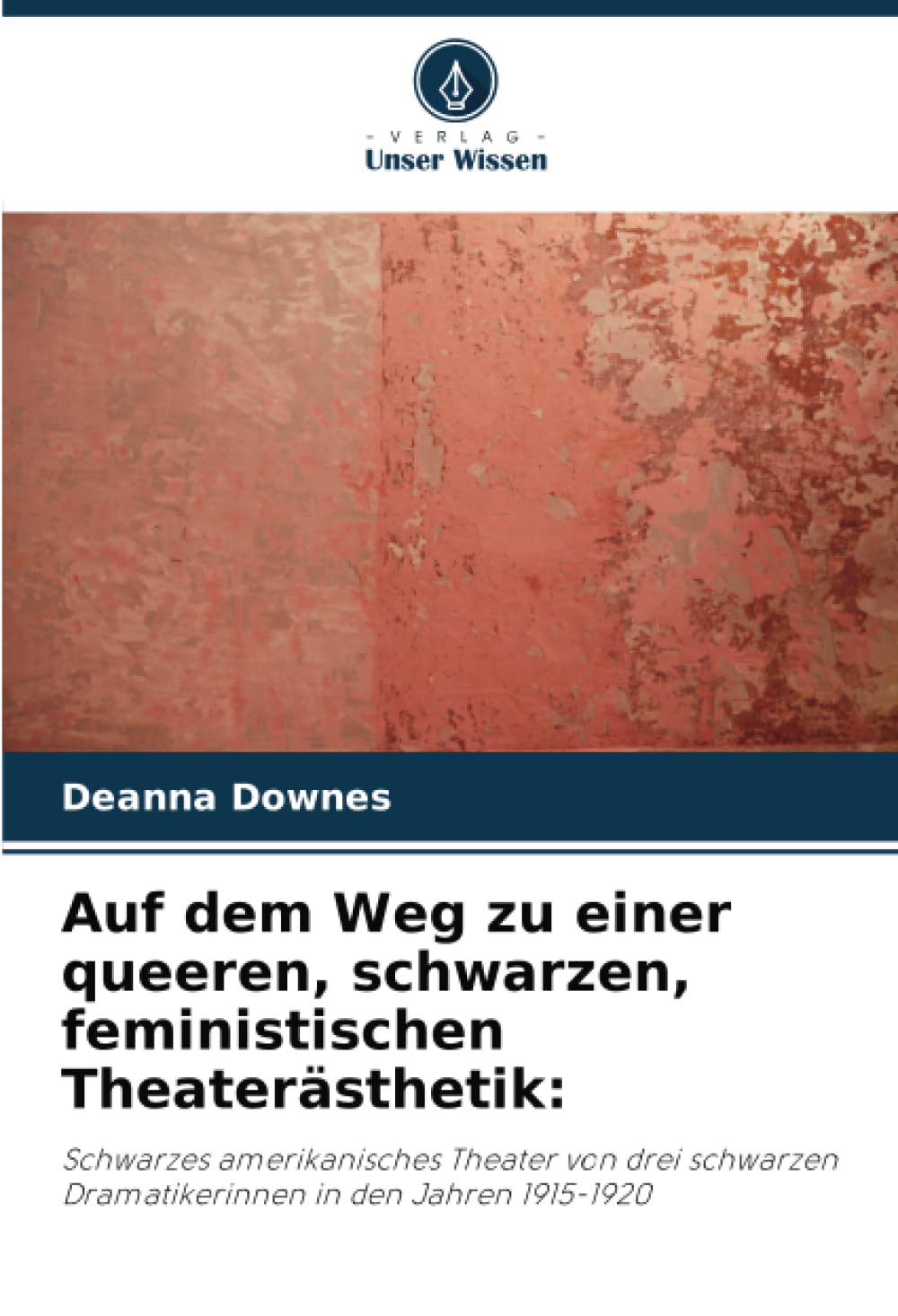Auf dem Weg zu einer queeren, schwarzen, feministischen Theaterästhetik:: Schwarzes amerikanisches Theater von drei schwarzen Dramatikerinnen in den Jahren 1915-1920 Film, Art & Culture