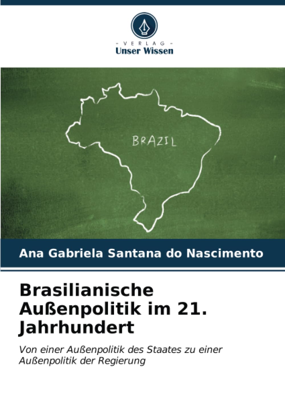 Brasilianische Außenpolitik im 21. Jahrhundert: Von einer Außenpolitik des Staates zu einer Außenpolitik der Regierung: Von einer Außenpolitik des Staates zu einer Außenpolitik der Regierung.DE Law