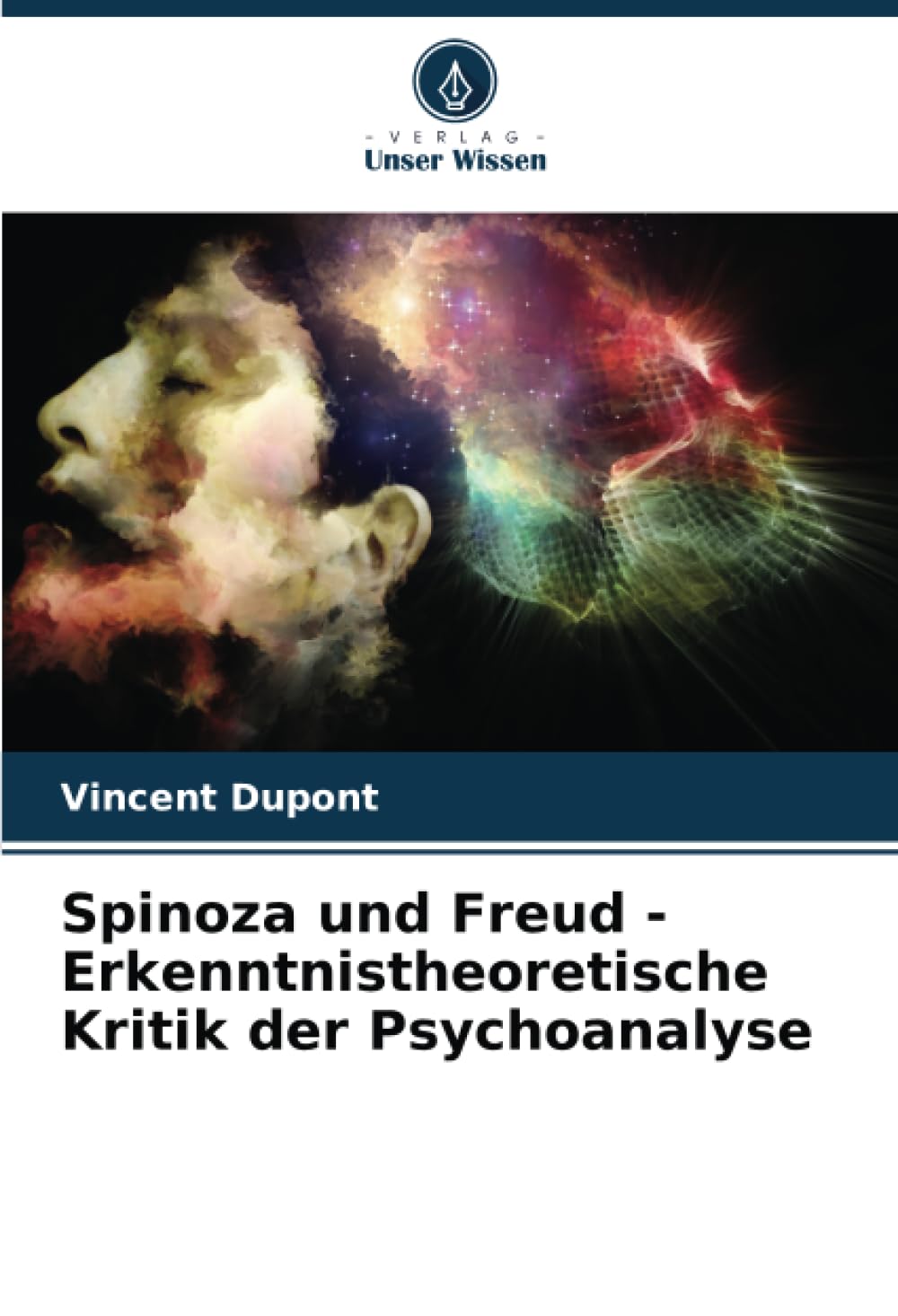 Spinoza und Freud - Erkenntnistheoretische Kritik der Psychoanalyse Philosophy